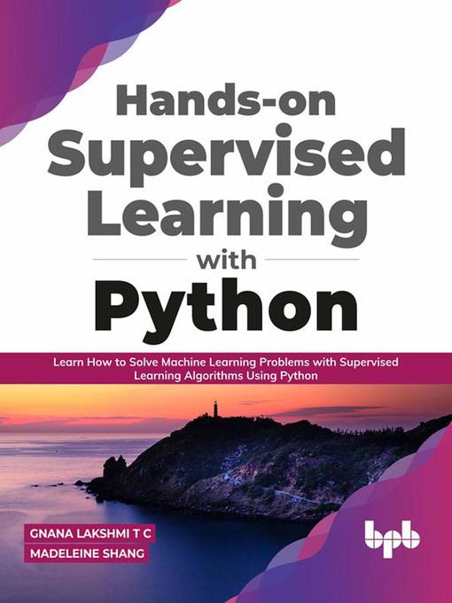 Title details for Hands-on Supervised Learning with Python by Gnana Lakshmi T C - Available